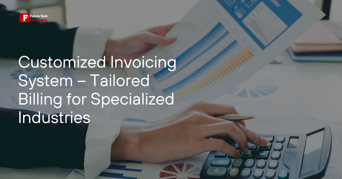 Customized Invoicing System – Tailored Billing for Specialized Industries